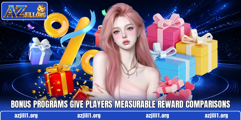 Bonus programs give players measurable reward comparisons