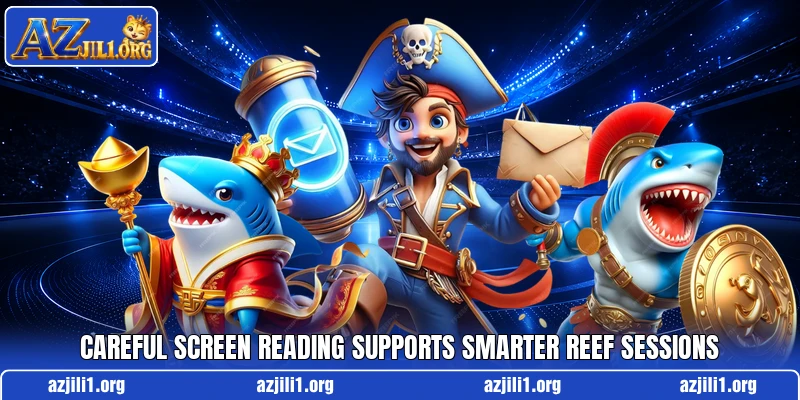 Careful screen reading supports smarter reef sessions