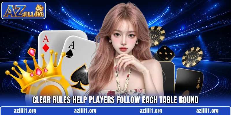 Clear rules help players follow each table round Clear rules help players follow each table round