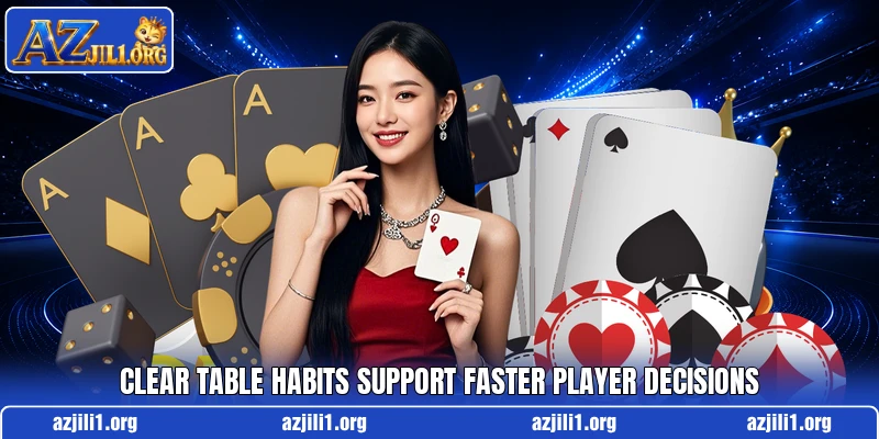Clear table habits support faster player decisions