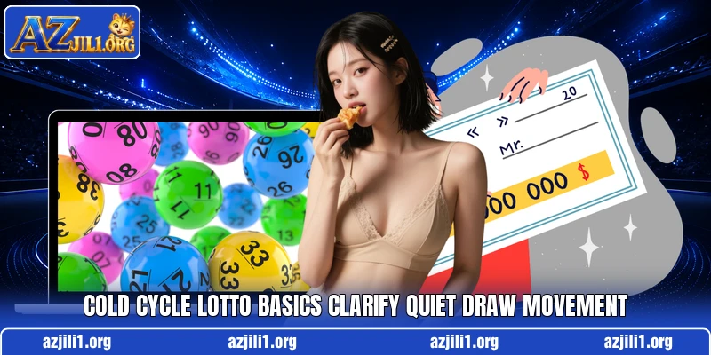 Cold Cycle Lotto basics clarify quiet draw movement Cold Cycle Lotto basics clarify quiet draw movement