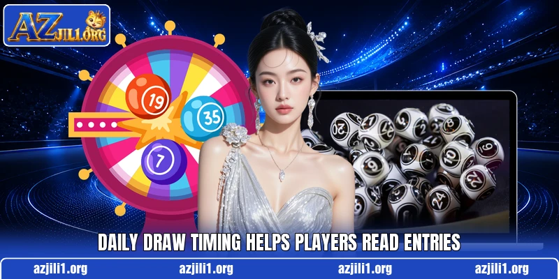 Daily draw timing helps players read entries Daily draw timing helps players read entries