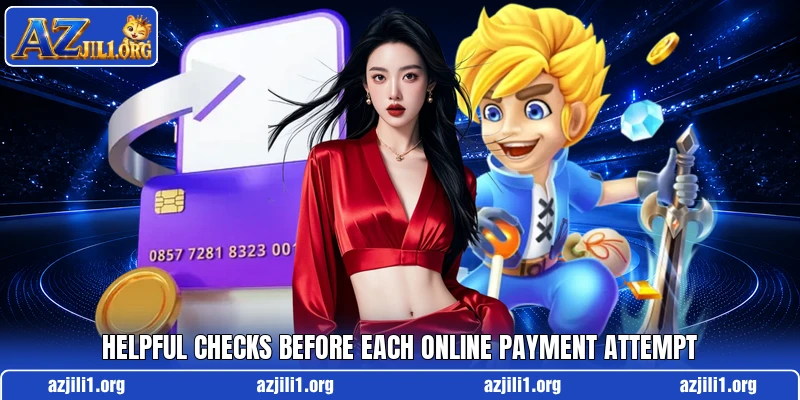 Helpful checks before each online payment attempt
