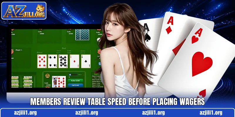 Members review table speed before placing wagers