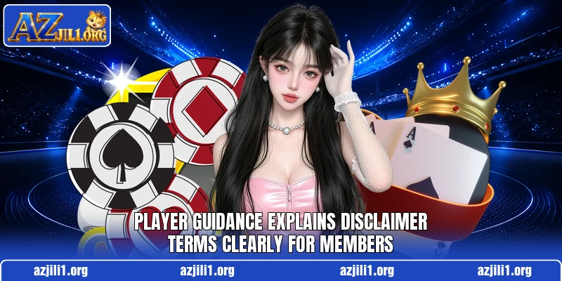 Player guidance explains disclaimer terms clearly for members Player guidance explains disclaimer terms clearly for members
