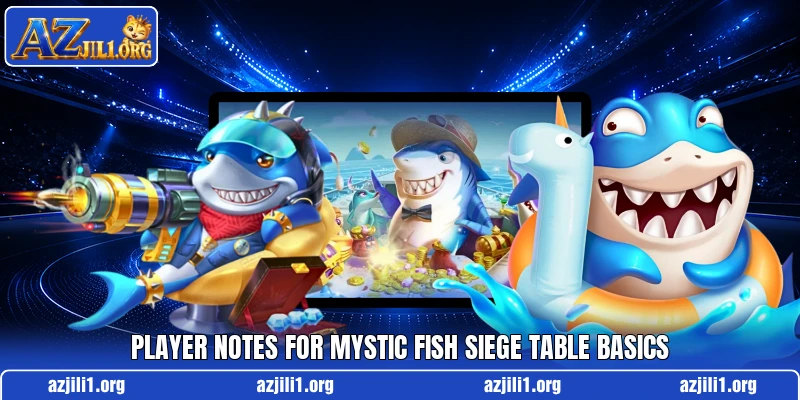 Player notes for Mystic Fish Siege table basics