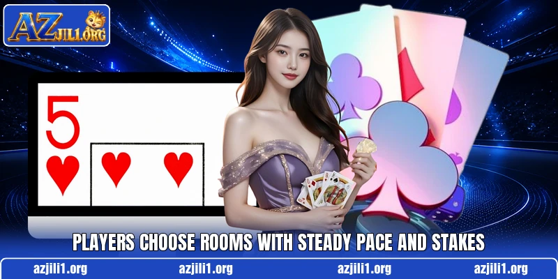 Players choose rooms with steady pace and stakes