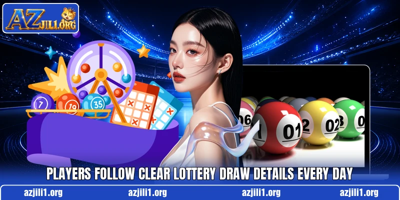 Players follow clear lottery draw details every day Players follow clear lottery draw details every day