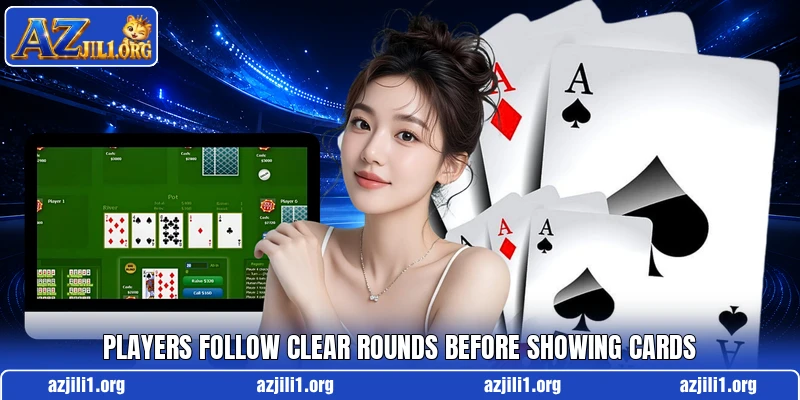 Players follow clear rounds before showing cards