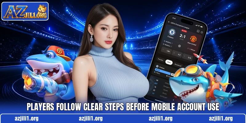 Players follow clear steps before mobile account use