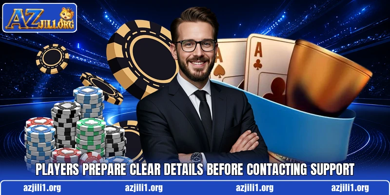 Players prepare clear details before contacting support