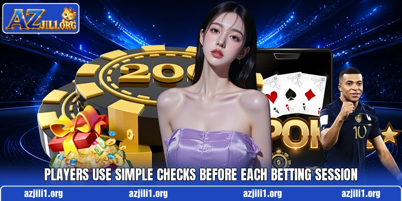 Players use simple checks before each betting session