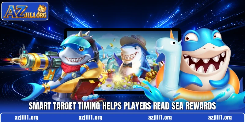 Smart target timing helps players read sea rewards