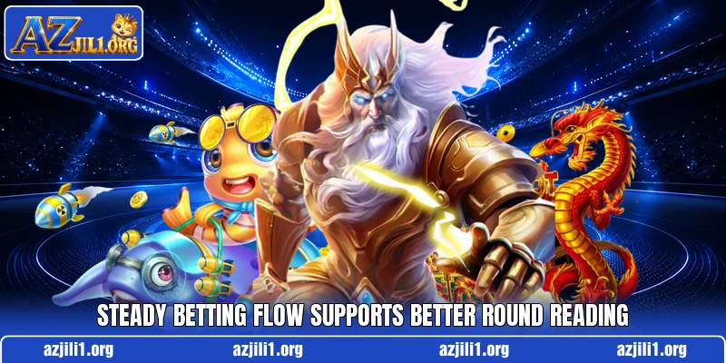 Steady betting flow supports better round reading